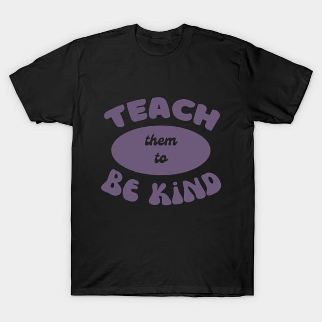 Teach them to be kind T-Shirt by AvocadoShop